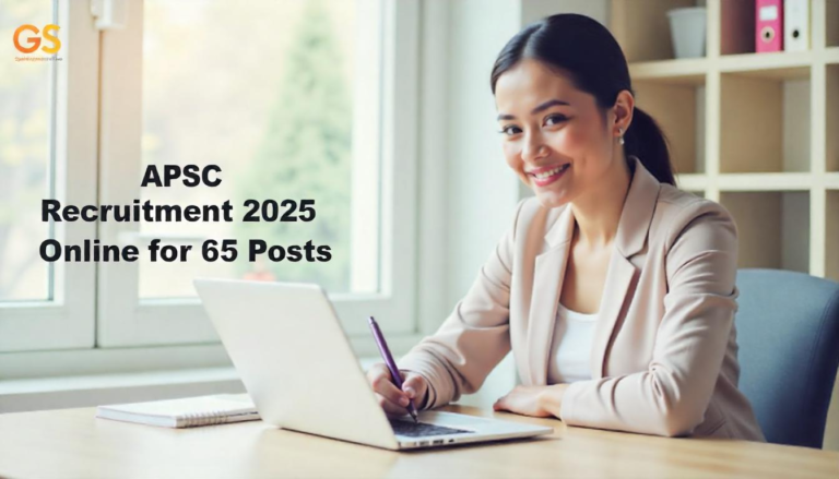 APSC Recruitment 2025 – Apply Online for 65 Posts