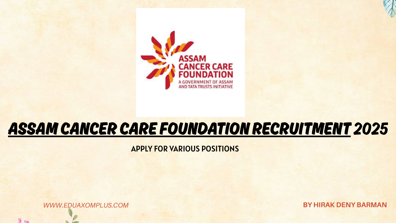 Assam Cancer Care Foundation Recruitment 2025